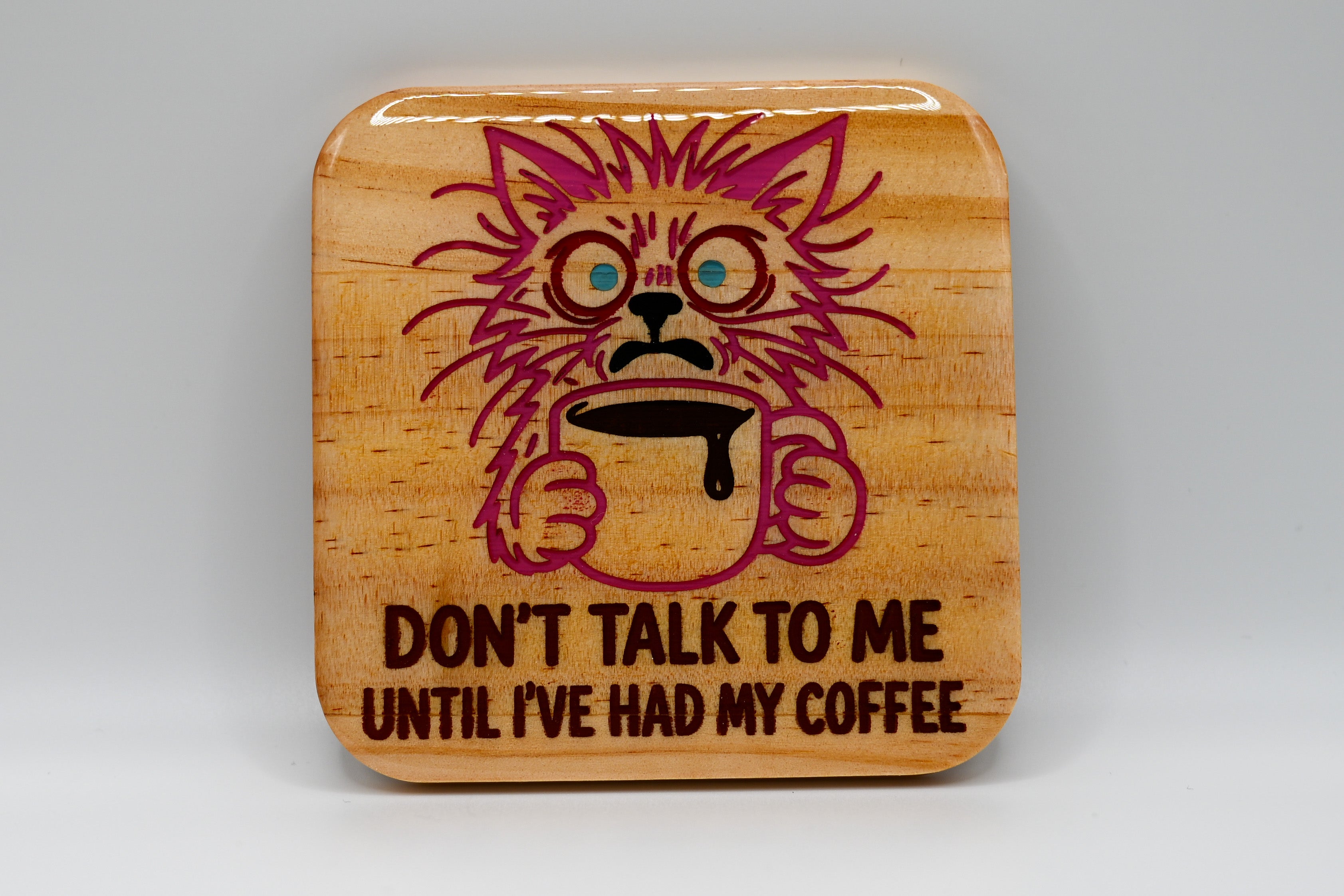 Don't Talk to Me Until I've Had My Coffee – Laser Engraved Wood Coaster
