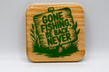 Gone Fishing Be Back Never Laser Engraved Wood Coaster