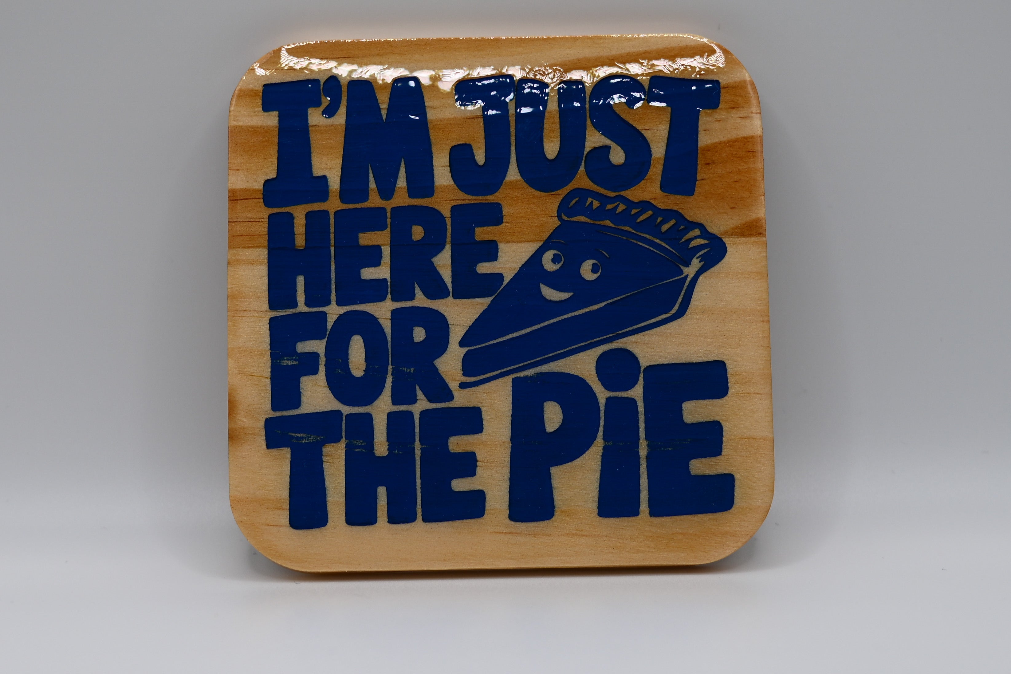 I'm Just Here for the Pie Laser Engraved Wood Coaster