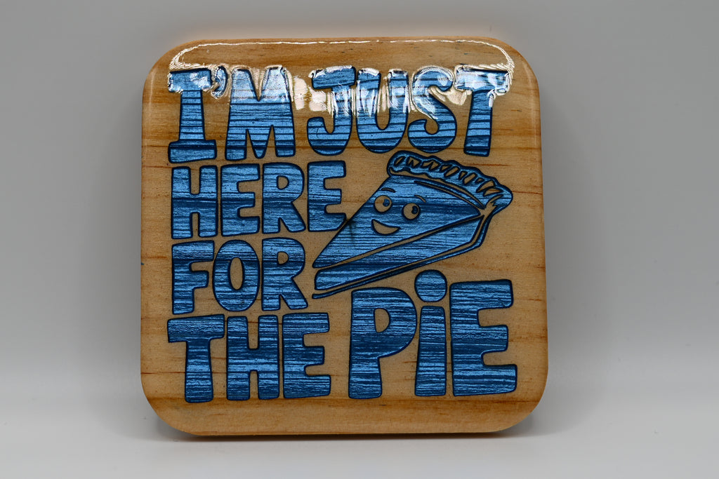 I'm Just Here for the Pie Laser Engraved Wood Coaster