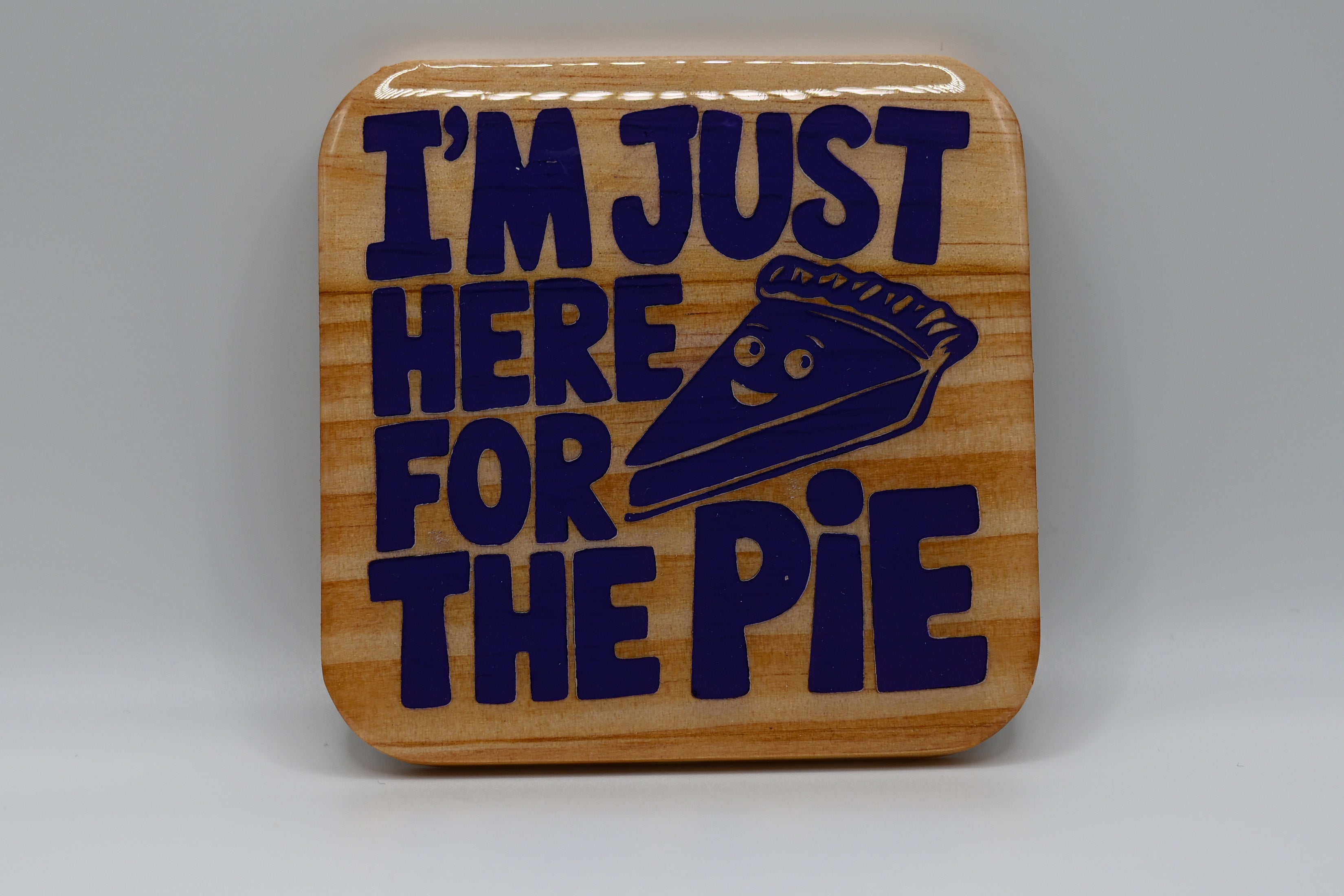I'm Just Here for the Pie Laser Engraved Wood Coaster