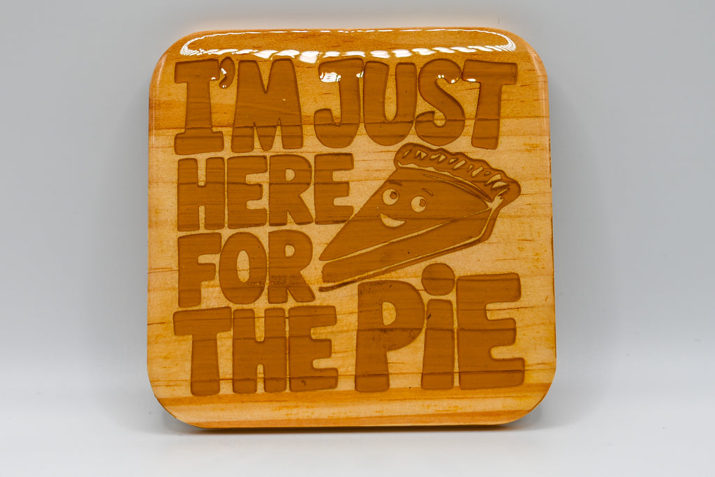 I'm Just Here for the Pie Laser Engraved Wood Coaster