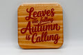 Leaves Are Falling Autumn Is Calling Laser Engraved Wood Coaster