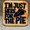 Wood Coaster - Just here for the pie - Image 4