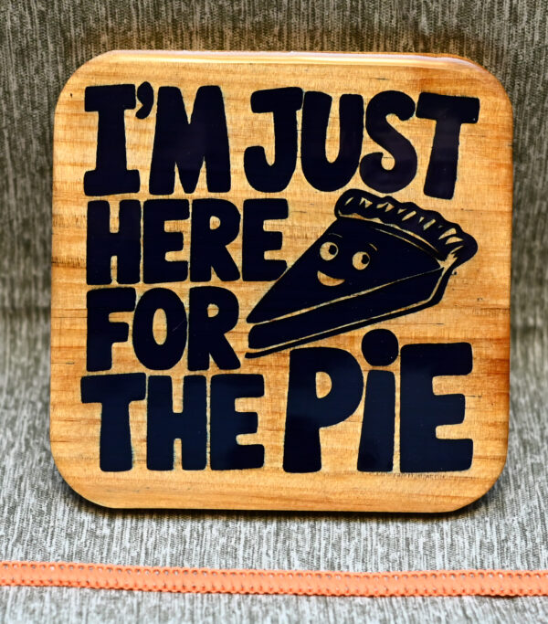 Wood Coaster - Just here for the pie - Image 4