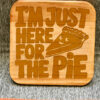 Wood Coaster - Just here for the pie - Image 2