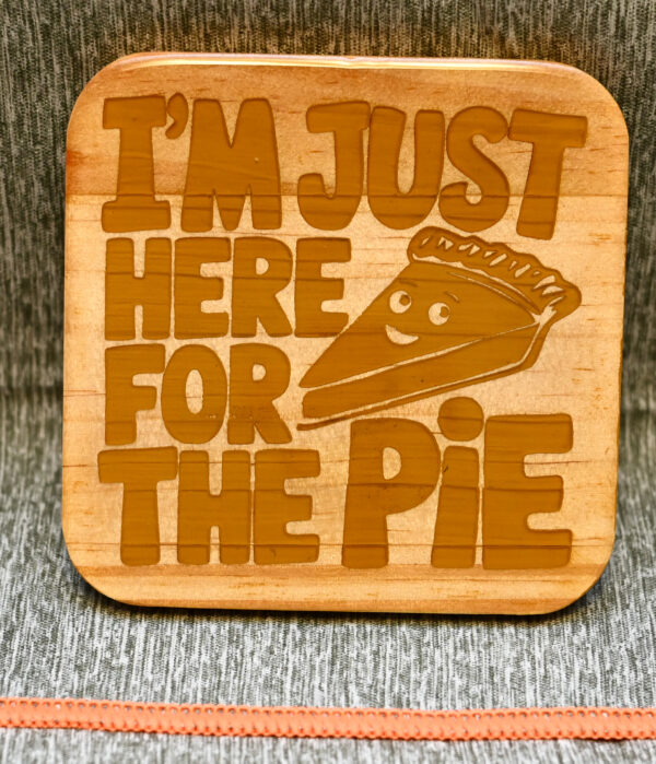 Wood Coaster - Just here for the pie - Image 2