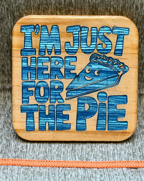 Wood Coaster - Just here for the pie - Image 3